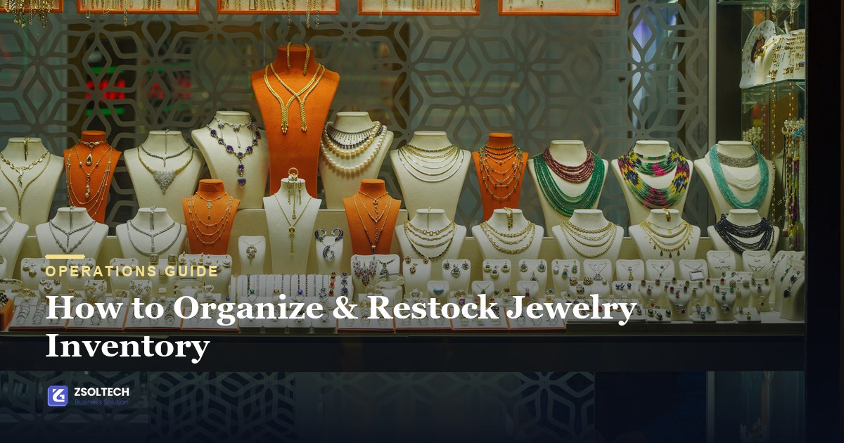 How to organize and restock jewelry inventory — storage, tagging and wholesale restocking best practices, by ZSolTech